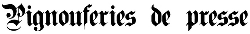 Pignouferies de la Presse Pignouferies de la Presse