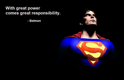 Un grand pouvoir implique de grandes responsabilités Un grand pouvoir implique de grandes responsabilités